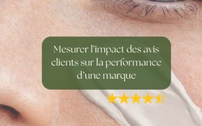 Mesurer l’impact des UGC et des avis clients sur la performance d’une marque