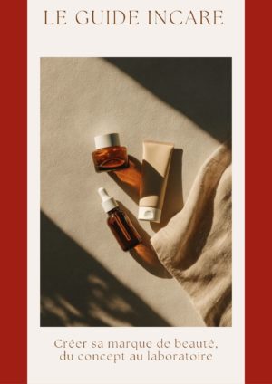 Guide INCARE pour créer sa marque de cosmétique, du concept au laboratoire